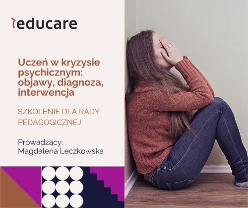 Uczeń w kryzysie psychicznym: objawy, diagnoza, interwencja - szkolenie dla rady pedagogicznej - 2 lub 4 godz.